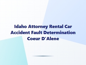 Rental Car Accident Fault in Coeur D'alene, Idaho