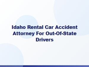 Idaho Rental Car Accident Attorney for Out-of-State Drivers