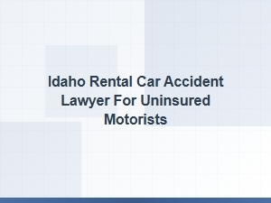 Idaho Rental Car Accident Lawyer for Uninsured Drivers