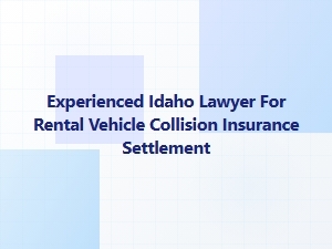 Experienced Idaho Lawyer for Rental Car Accident Claims