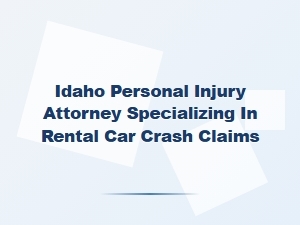 Idaho Personal Injury Attorney for Rental Car Crash Claims