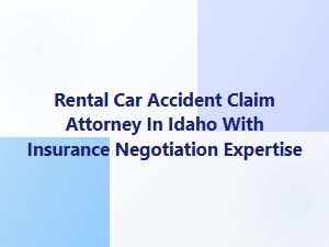 Rental Car Accident Claims and Insurance Negotiation in Idaho