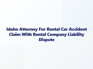 Idaho Attorney for Rental Car Accident Claims