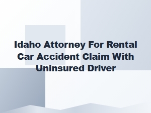 Idaho Attorney for Rental Car Accident with Uninsured Driver